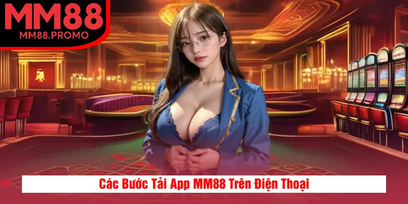 Các Bước Tải App MM88 Trên Điện Thoại