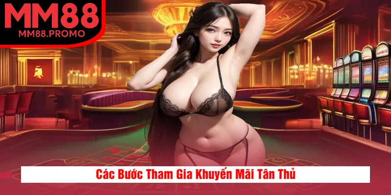 Các Bước Tham Gia Khuyến Mãi Tân Thủ Các Bước Tham Gia Khuyến Mãi Tân Thủ