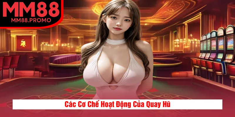 Các Cơ Chế Hoạt Động Của Quay Hũ Các Cơ Chế Hoạt Động Của Quay Hũ