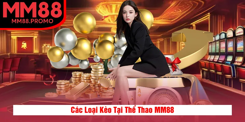 Các Loại Kèo Tại Thể Thao MM88