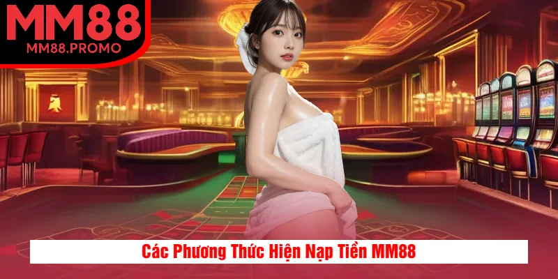 Các Phương Thức Hiện Nạp Tiền MM88