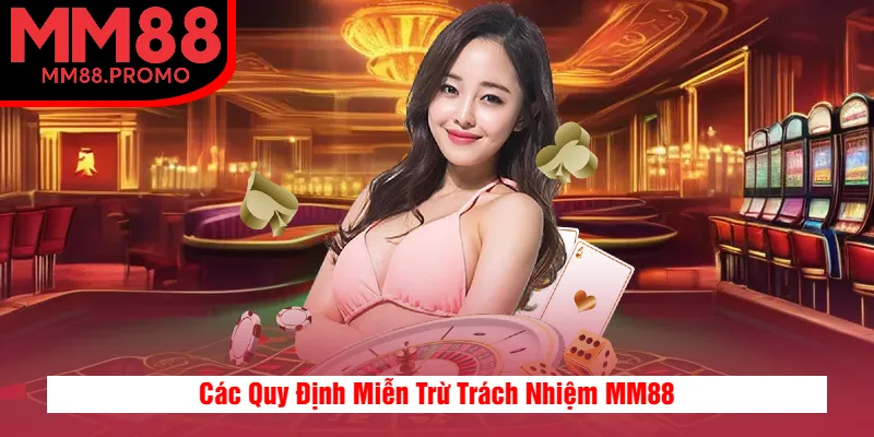 Các Quy Định Miễn Trừ Trách Nhiệm MM88