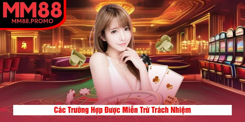 Các Trường Hợp Được Miễn Trừ Trách Nhiệm