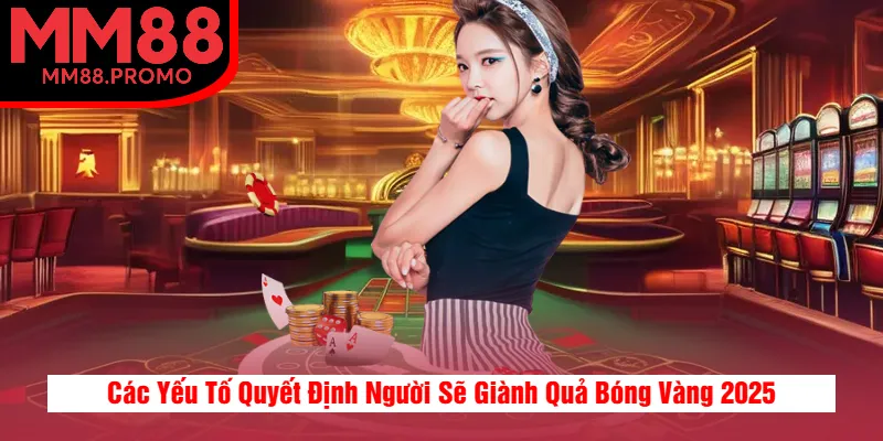 Các Yếu Tố Quyết Định Người Sẽ Giành Quả Bóng Vàng 2025