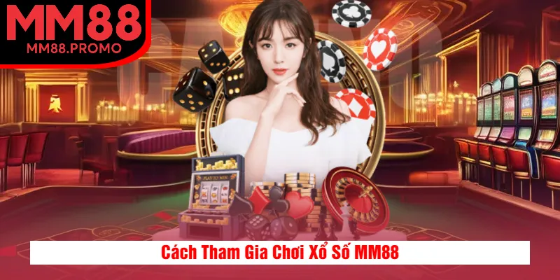 Cách Tham Gia Chơi Xổ Số MM88