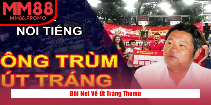 Đôi Nét Về Út Tráng Thomo Đôi Nét Về Út Tráng Thomo