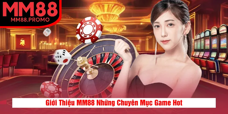 Giới Thiệu MM88 Những Chuyên Mục Game Hot
