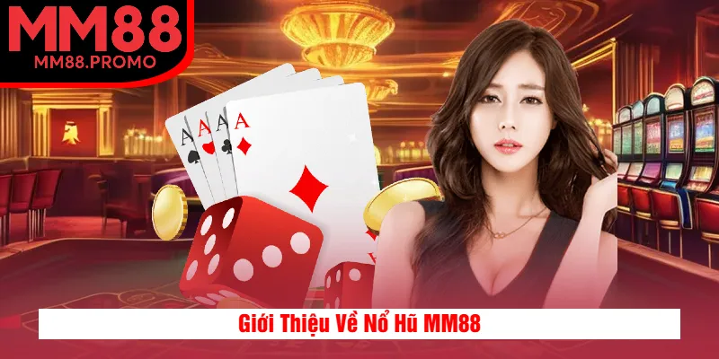 Giới Thiệu Về Nổ Hũ MM88