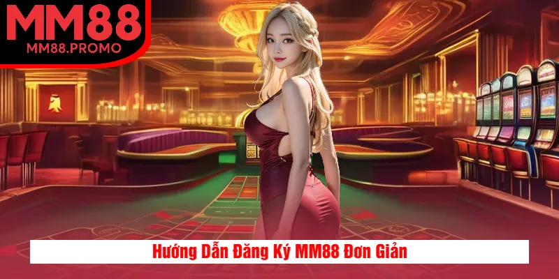 Hướng Dẫn Đăng Ký MM88 Đơn Giản