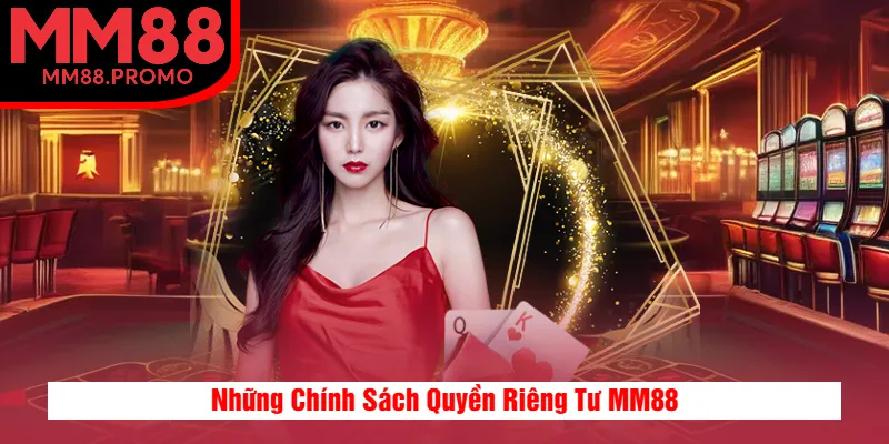 Những Chính Sách Quyền Riêng Tư MM88