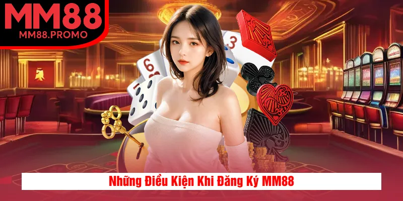 Những Điều Kiện Khi Đăng Ký MM88