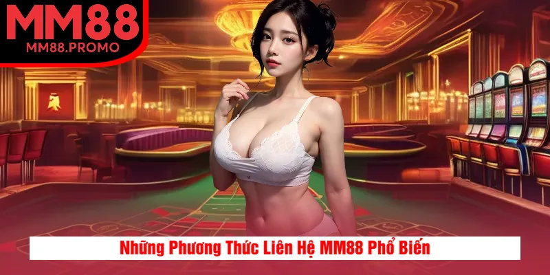 Những Phương Thức Liên Hệ MM88 Phổ Biến