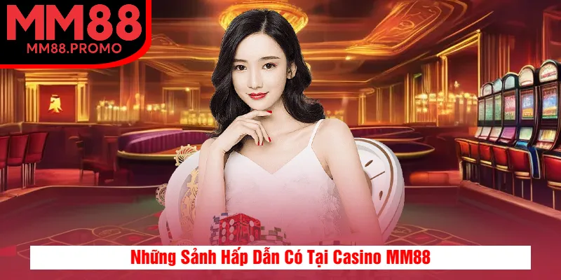 Những Sảnh Hấp Dẫn Có Tại Casino MM88