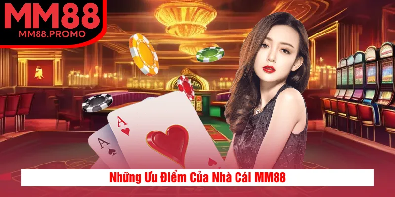 Những Ưu Điểm Của Nhà Cái MM88