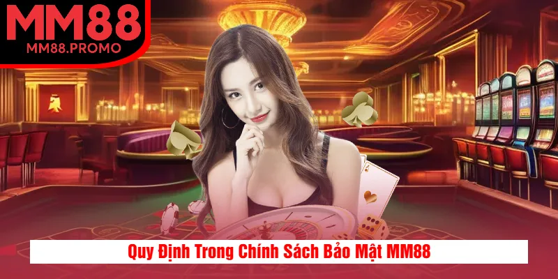 Quy Định Trong Chính Sách Bảo Mật MM88