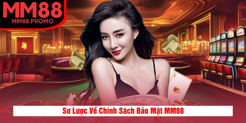 Sơ Lược Về Chính Sách Bảo Mật MM88