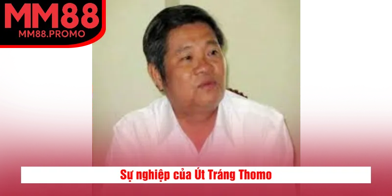 Sự nghiệp của Út Tráng Thomo Sự nghiệp của Út Tráng Thomo