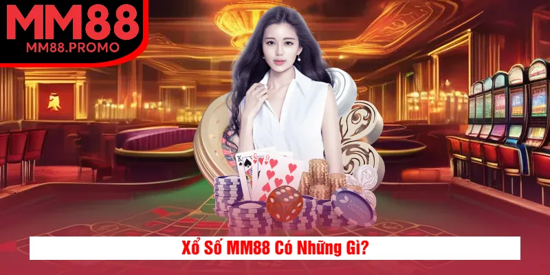 Xổ Số MM88 Có Những Gì?